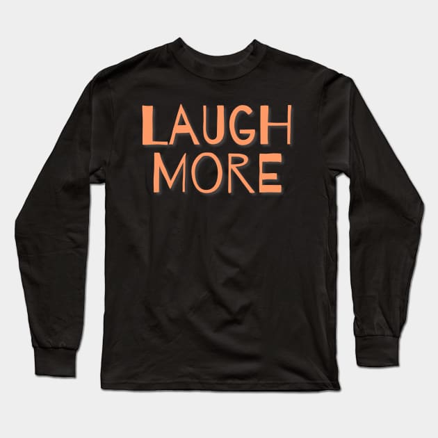 Laugh More Orange Long Sleeve T-Shirt by Inner Aphrodite